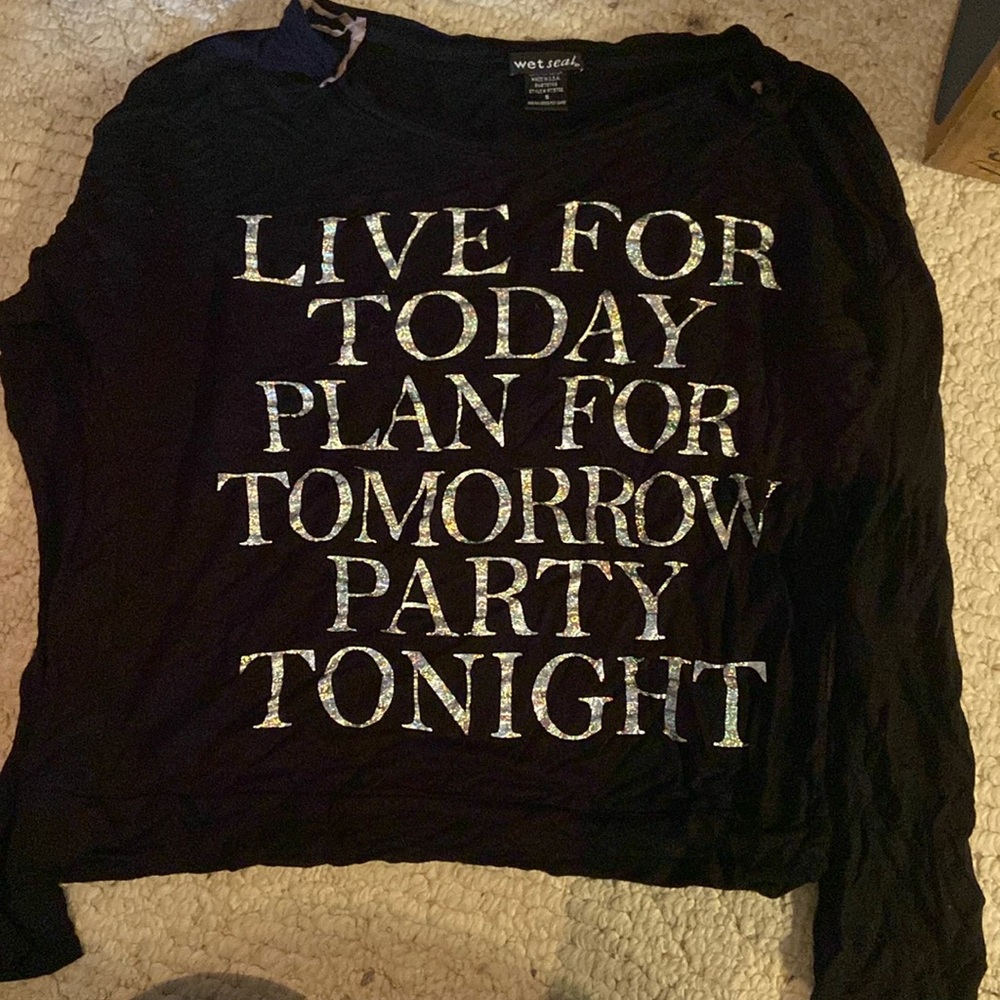 Black long sleeve shirt that says “Live for today plan for tomorrow” by Wet Seal